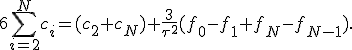  6\sum_{i=2}^Nc_i=(c_2+c_N)+\frac{3}{\tau^2}(f_0-f_1+f_N-f_{N-1}).